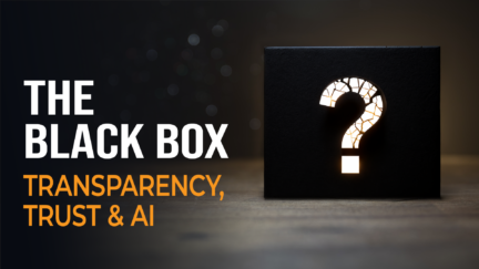 The Black Box: Transparency, Trust & AI